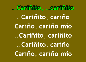 ..Car1'rn'to, ..carir11to
..Car1'Fn'to, caririo
Carifao, caririo mio
..Carifiito, carimto
..Carifn'to, carifmo

Caririo, caririo mio l