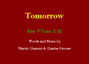 Tomorrow

Key FTime 2 32

Words and Music by
Martin Chamm 3c Charla Stmusc