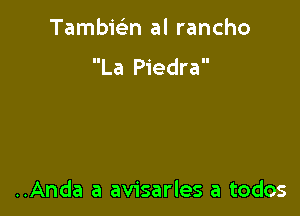 Tambie'zn al rancho

La Piedra

..Anda a avisarles a todos