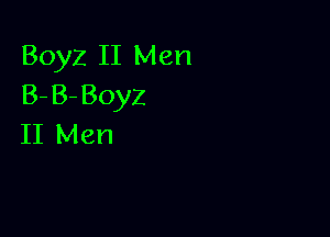 Boyz II Men
B-B-Boyz

II Men