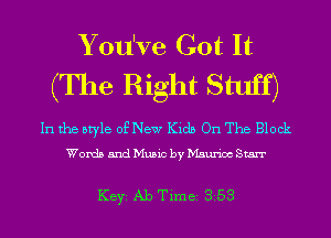 Y ou've Got It
(The Right Stuff)

In the style of New Kids On The Block
Words and Music by Maurice Starr

KEYS Ab Time 353