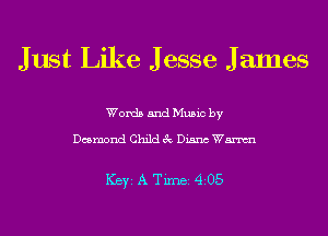 Just Like J esse J ames

Words and Music by

Desmond Child 3c Diana Wm

ICBYI A TiIDBI 4205