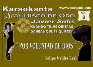 Karaokanta memw'

365 gig Javier Solis m

w W 'cumwo w m ommas
.47 snsnns our. TE ommo

r l

45' FOR XOLLNTAD DE DIOS

Felipe Vald6s Leah