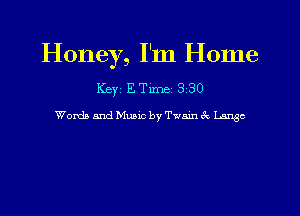 Honey, I'm Home

Keyj Emma a 30

Words and Music by Twmn ck Large