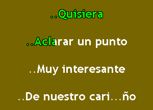 ..Quisiera

..Aclarar un punto

..Muy interesante

..De nuestro cari...r10