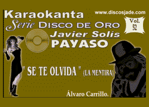 Karaokanta M-Wmm
QYWM DISCO DE ORO

??E' Javier Son's
. Q?) PAVASO m

SE TE 0mm (mam?

Alvaro Carrillo.