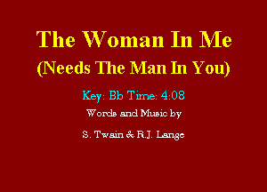The W oman In Me
(N eeds The Man In You)

Keyz Bb Tim 4 08
Worth and Mumc by

STwam QRJ Langc