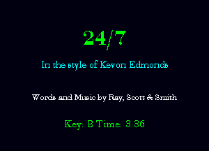 24x7

In the style of Keven Edmondb

Words and Music by Ray, Soon (R Smith

Key BTlme 336 l