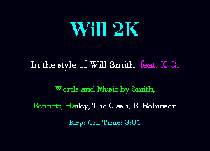 Will 2K

In the otyle of Will Smith

Words and Music by Smith.
Emmett, Hailey, Thc Clank. B Robxmon
Key Cm Tune 3 01