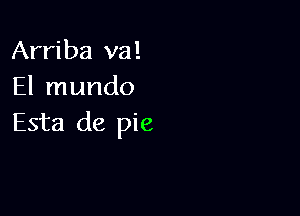 Arriba va!
El mundo

Esta de pie