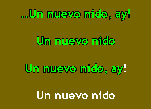 ..Un nuevo nido, ay!

Un nuevo nido

Un nuevo nido, ay!

Un nuevo m'do