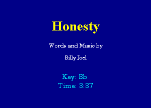 Honesty

Worda and Muuc by
Billy Joel

KBYZ Bb
Time 3 37