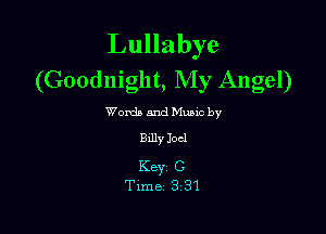 Lullabye
(Goodnight, My Angel)

Words and Mumc by

Billy Joel

K8331 C
Time 3 31
