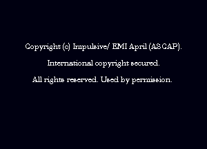 Copyright (c) Impulsive! E.MI Apri1(ASCAP)
hmtional copyright occumd,

All righm marred. Used by pminion