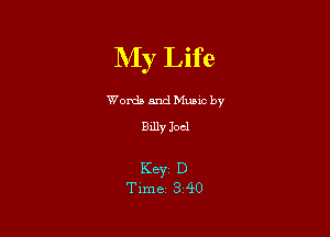 NIy Life

Words and Munc by
Billy Joel

K8331 D
Time 3 40