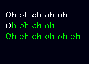 Oh oh oh oh oh
Oh oh oh oh

Oh oh oh oh oh oh