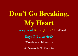 Don't Go Breaking,
My Heart

In the aytle of Elton Johnf RuPaul
Key C Tm 4 45
Words and Mumc by
A Ononcgc C BLsrLchc