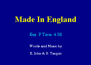Made In England

Key PTune 4 38

Words and Mualc by
E Johnec B Taupin