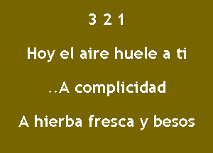 3 2 1
Hey el aire huele a ti

..A complicidad

A hierba fresca y besos