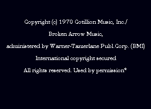 Copyright (c) 1970 Cotillion Music, Inc!
Bmkm Arrow Music,
adminismvod by WmTamm'lsnc Pub1.Corp. (EMU
Inmn'onsl copyright Bocuxcd

All rights named. Used by pmnisbion