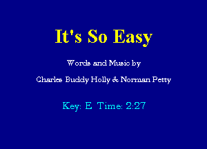 It's So Easy

Word) and Music by
Charles Buddy Holly 6c Norman Perry

Key E Time 227