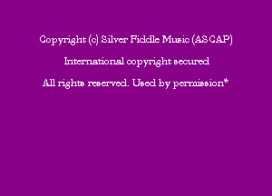 Copyright (c) Silva Fiddlc Muaic (ASCAP)
Inman'onsl copyright occumd

All rights marred. Used by pcrminion