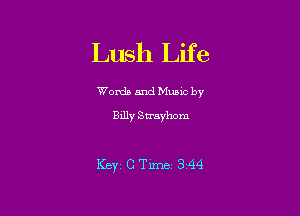 Lush Life

Words and Munc by

Billy Strayhom

Keyt CTime 344