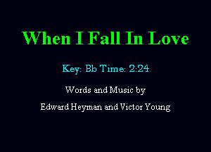 When I F all In Love

Key 313 Tlme 2 24

Woxds and Musm by
Edward Heymm and Victox Young