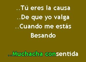 ..TL'I eres la causa

..De que yo valga

..Cuando me estzEIs
Besando

..Muchacha consentida