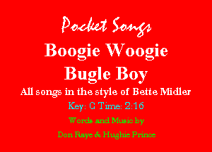Pom 50W
Boogie W oogie
Bugle Boy

All songs in the style of Bette Midler
ICBYI G Timei 216
Words and Music by
Don Raye 3c Hughic Prinoc
