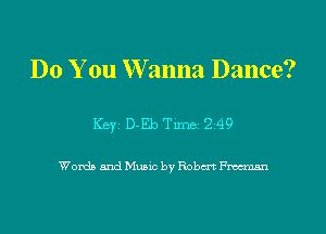 Do You W anna Dance?

Keyr D-Eb Tune 2 49

Words and Manic by Robert Fm