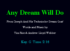 Any Dream XVill D0

From 'Joscph And His Technicolor Dream Coat,J
Words and Music by

TianiocecAndm Lloyd chbm'

KEYS C Time 216