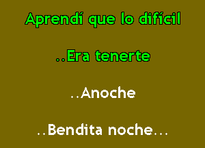 Aprendi que lo dificil

..Era tenerte

..Anoche

..Bendita noche...