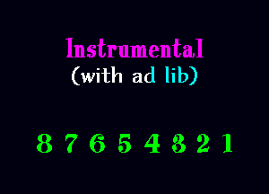 (with ad lib)

87654321