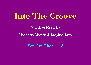 Into The Groove

Wordn (Q Music by

bisdonm Cwoonc 3c Swphcn Bray

Key (2me 4 15