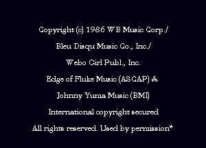 Copyright (c) 1986 WE Mum Corp!
Blcu Diaqu Music Co, Inc!
cho Girl Publ, Inc.

Edgc of Flukc Music (ASCAP) 3t
Johnny Yuma Music (BM!)
Inmtionsl copyright uocumd

All rights mex-acd. Used by pmswn'