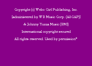 Copyright (c) ch0 011-1 Publishing, 1m
Ladminiamed by WB Music Corp. (ASCAPJI
3v Johnny Yuma Music (EMU
Inman'oxml copyright occumd

A11 righm marred Used by pminion
