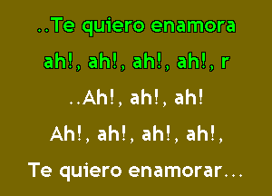 ..Te quiero enamora
ah!, ah!, ah!, ah!, r
..Ah!, ah!, ah!
AM, ah!, ah!, ah!,

Te quiero enamorar. ..