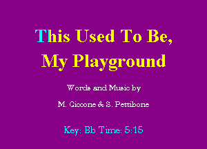 This Used To Be,
My Playground

Words and Music by
M. Ciooonc 6k S. Pcrubonc

Key 813 Tune 515