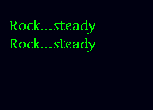 Rock...steady
Rock...steady