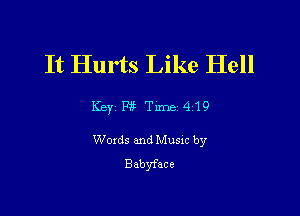 It Hurts Like Hell

Key P3 Tune 419

Woxds and Musxc by
Babyface