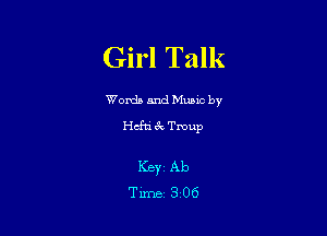 Girl Talk

Worda and Muuc by
Hcfti 6k Tmup

ICBYZ Ab
Time 3 06