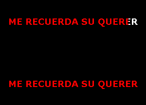 ME RECUERDA SU QUERER

ME RECUERDA SU QUERER