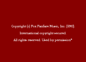 Copyright (c) Fox Fanfare Music, Inc, (9M1)
Imm-nan'onsl copyright secured

All rights ma-md Used by pmboiod'