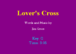 Lover's Cross

Worda and Muuc by

Jim Croce

Keyr C
Time 3 05
