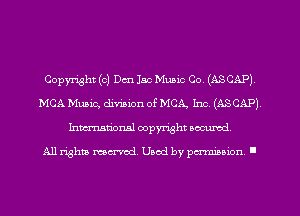 Copyright (c) Dm lac Music Co. (ASCAP)
MCA Music, divinion of MCA Inc. (ASCAP)
Inmarionsl copyright wcumd

All rights mea-md. Uaod by paminion '