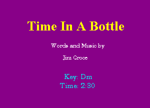 Time In A Bottle

Worth and Munlc by

Jim Croce

Key Dm
Time 2 30