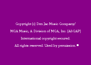Copyright (c) Den lac Music CompnnW
MCA Music, A Division of MCA, Inc. (ASCAP)
Inmarionsl copyright wcumd

All rights mantel. Uaod by pminion '