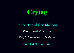 Crymg

In the style of Don McLean

Words and Music by
Roy Orbison and! Melson

Key, C? Tune 3 40