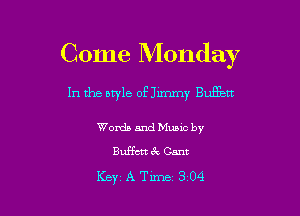 Come Monday

In the atyle OF Jimmy Buffett

Words and Music by
Buffcrtc'k Cant

Key, A Time 3 04